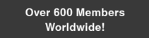 Over 600 Members Worldwide
